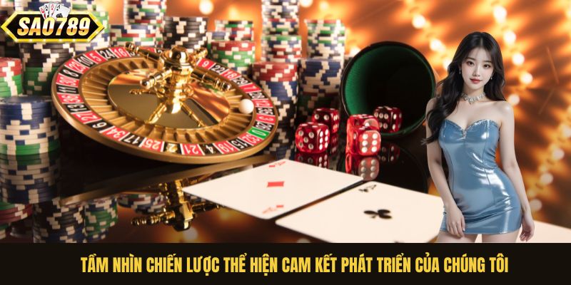 Tầm nhìn chiến lược thể hiện cam kết phát triển của chúng tôi